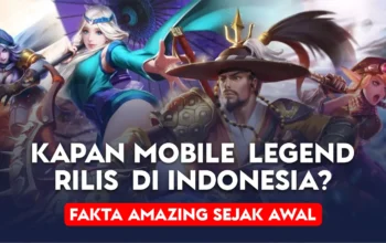 Kapan Mobile Legend Rilis Di Indonesia? Fakta Amazing Sejak Awal