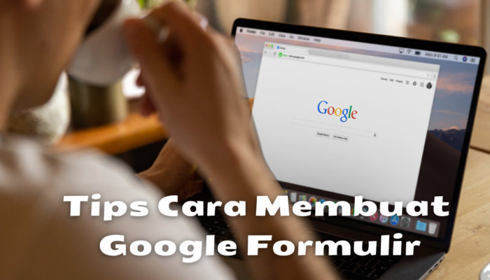 7 Cara Membuat Google Formulir Dengan Tepat, Easy & Simple