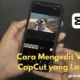 Cara Mengedit Video di CapCut yang Lagi Viral dengan Mudah